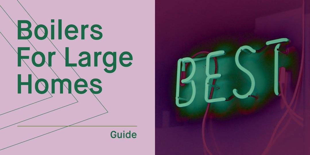 Best Combi Boilers for Large UK Homes in 2025
