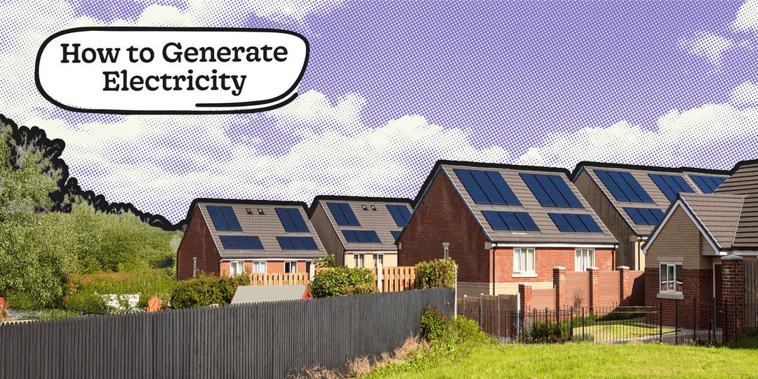 How to Generate Electricity at Home With Renewables